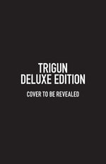 Trigun Deluxe Edition by Nightow, Yasuhiro