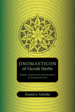 Onomasticon of Occult Herbs: Names, Identities and Epithets of Sacred Plants by Schulke, Daniel A.