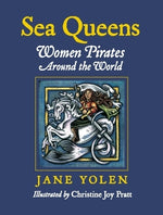 Sea Queens: Woman Pirates Around the World by Yolen, Jane