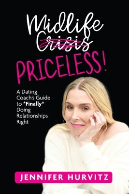 Midlife Priceless!: A Dating Coach's Guide to *Finally* Doing Relationships Right by Hurvitz, Jennifer