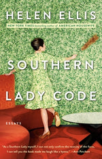 Southern Lady Code: Essays by Ellis, Helen