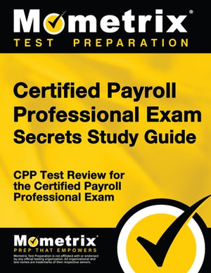 Certified Payroll Professional Exam Secrets Study Guide: Cpp Test Review for the Certified Payroll Professional Exam by Mometrix Payroll Certification Test Team