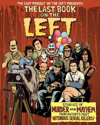 The Last Book on the Left: Stories of Murder and Mayhem from History's Most Notorious Serial Killers by Kissel, Ben