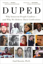 Duped: Why Innocent People Confess - And Why We Believe Their Confessions by Kassin, Saul