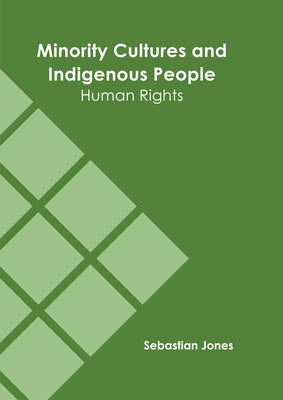 Minority Cultures and Indigenous People: Human Rights by Jones, Sebastian