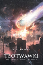 Teotwawki: The End Of The World As We Know It by Bailes, C. a.