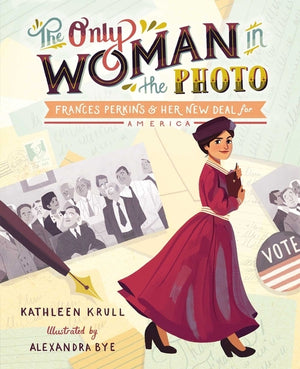 The Only Woman in the Photo: Frances Perkins & Her New Deal for America by Krull, Kathleen