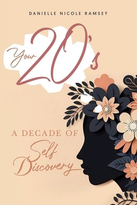 Your 20's: A Decade of Self Discovery by Nicole Ramsey, Danielle
