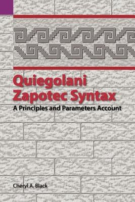 Quiegolani Zapotec Syntax: A Principles and Parameters Account by Black, Cheryl