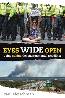 Eyes Wide Open: Going Behind the Environmental Headlines by Fleischman, Paul