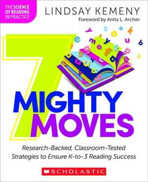 7 Mighty Moves: Research-Backed, Classroom-Tested Strategies to Ensure K-To-3 Reading Success by Kemeny, Lindsay