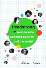 Headstrong: 52 Women Who Changed Science-And the World by Swaby, Rachel