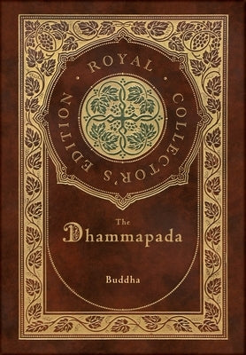 The Dhammapada (Royal Collector's Edition) (Case Laminate Hardcover with Jacket) by Buddha