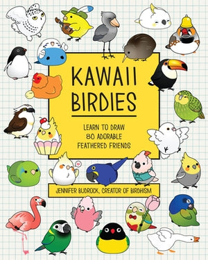 Kawaii Birdies: Learn to Draw 80 Adorable Feathered Friends by Budrock, Jen