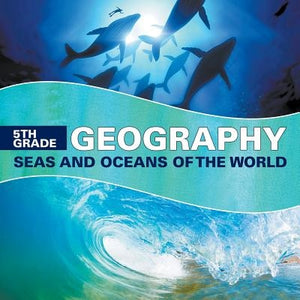 5th Grade Geography: Seas and Oceans of the World by Baby Professor