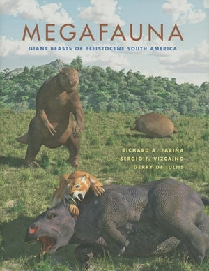 Megafauna: Giant Beasts of Pleistocene South America by Fari&#241;a, Richard A.