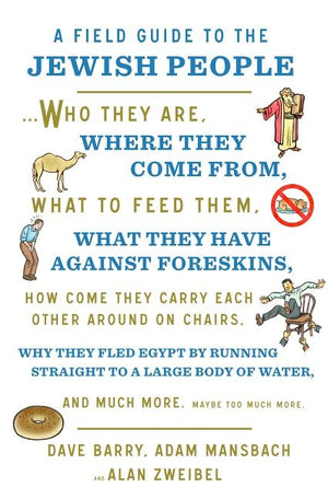 A Field Guide to the Jewish People: Who They Are, Where They Come From, What to Feed Them...and Much More. Maybe Too Much More by Barry, Dave