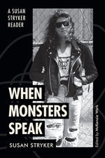 When Monsters Speak: A Susan Stryker Reader by Stryker, Susan