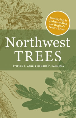 Northwest Trees: Identifying and Understanding the Region's Native Trees by Arno, Stephen