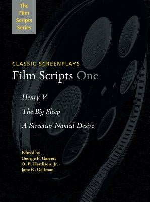 Film Scripts One: Henry V, The Big Sleep, A Streetcar Named Desire by Garrett, George P., Jr.