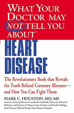 What Your Doctor May Not Tell You about (Tm): Heart Disease by Houston, Mark