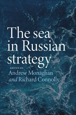 The Sea in Russian Strategy by Monaghan, Andrew