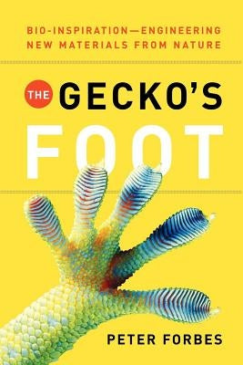 The Gecko's Foot: Bio-Inspiration: Engineering New Materials from Nature by Forbes, Peter