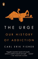 The Urge: Our History of Addiction by Fisher, Carl Erik