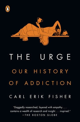 The Urge: Our History of Addiction by Fisher, Carl Erik