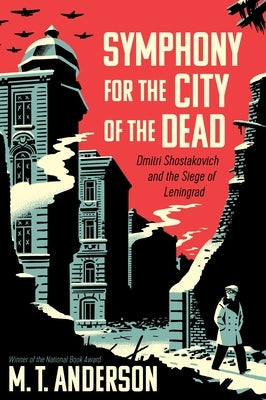 Symphony for the City of the Dead: Dmitri Shostakovich and the Siege of Leningrad by Anderson, M. T.