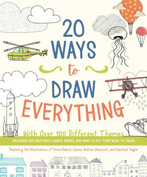 20 Ways to Draw Everything: With Over 100 Different Themes - Including Sea Creatures, Doodle Shapes, and Ways to Get from Here to There by Editors of Chartwell Books