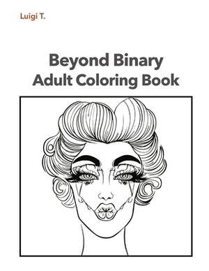 Beyond Binary Adult Coloring Book by T, Luigi