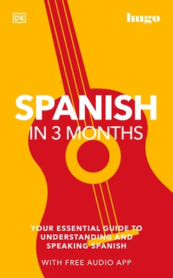 Spanish in 3 Months with Free Audio App: Your Essential Guide to Understanding and Speaking Spanish by DK