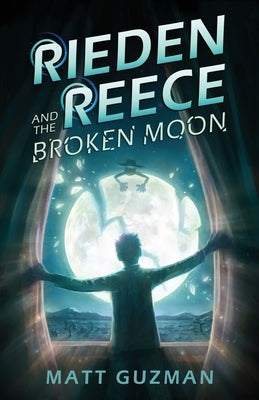 Rieden Reece and the Broken Moon: Mystery, Adventure and a Thirteen-Year-Old Hero's Journey. (Middle Grade Science Fiction and Fantasy. Book 1 of 7 Bo by Guzman, Matt