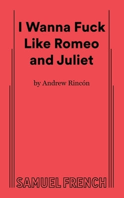 I Wanna Fuck Like Romeo and Juliet by Rinc?n, Andrew