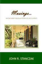 Musings...An Old Man's Recollections of Life's Events by Stanczak, John R.