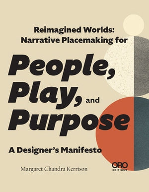 Reimagined Worlds: Narrative Placemaking for People, Play, and Purpose by Kerrison, Margaret