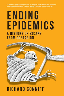 Ending Epidemics: A History of Escape from Contagion by Conniff, Richard