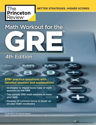 Math Workout for the Gre, 4th Edition: 275+ Practice Questions with Detailed Answers and Explanations by The Princeton Review