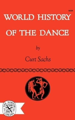 World History of the Dance by Sachs, Curt