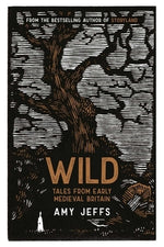 Wild: Tales from Early Medieval Britain by Jeffs, Amy