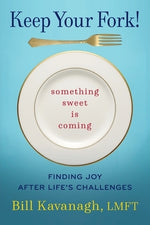 Keep Your Fork! Something Sweet is Coming by Kavanagh, Bill