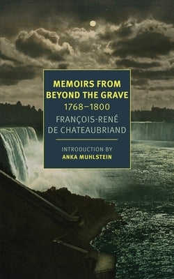 Memoirs from Beyond the Grave: 1768-1800 by de Chateaubriand, Fran&#231;ois-Ren&#233;