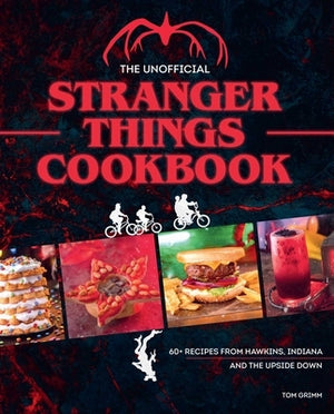 The Unofficial Stranger Things Cookbook: (Pop Culture Cookbook, Demogorgon, Hellfire Club) by Grimm, Tom