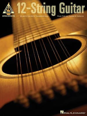 12-String Guitar: 25 Note-For-Note Transcriptions Plus Tips on Tuning & Capoing by Hal Leonard Corp