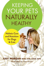 Keeping Your Pets Naturally Healthy by Morgan, Judy