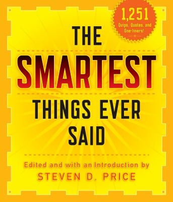 The Smartest Things Ever Said, New and Expanded by Price, Steven D.