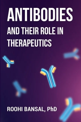 Antibodies and their role in therapeutics by Bansal, Roohi