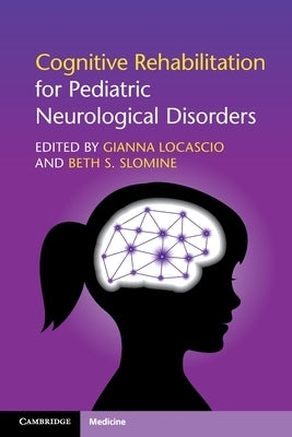 Cognitive Rehabilitation for Pediatric Neurological Disorders by Locascio, Gianna