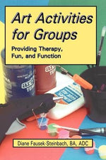 Art Activities for Groups: Providing Therapy, Fun, and Function by Fausek-Steinbach, Diane